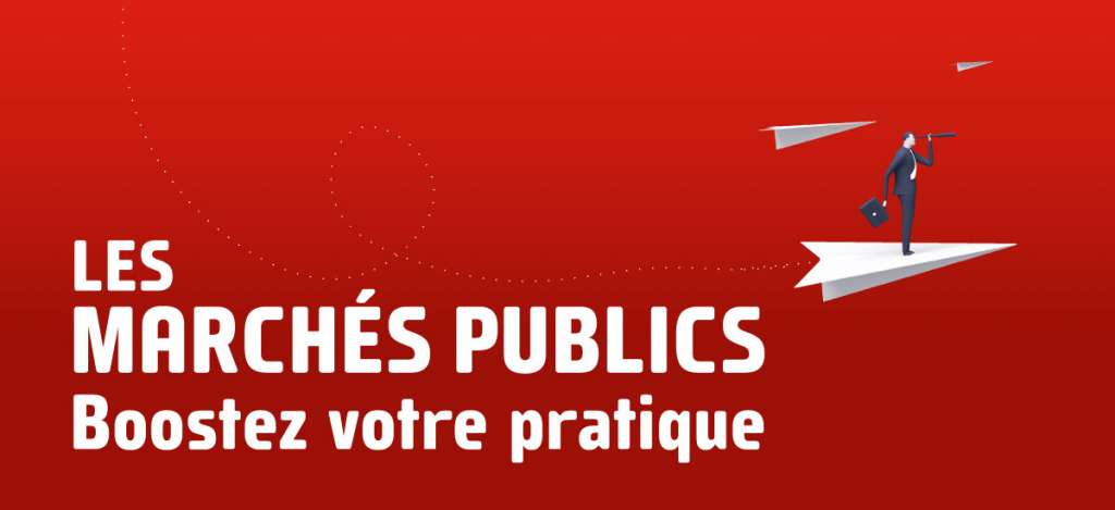 Les marchés publics. Boostez votre pratique