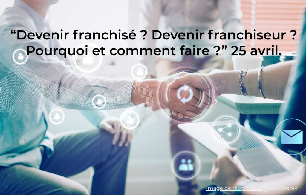 Devenir franchisé ? Devenir franchiseur ? Pourquoi et comment faire ?