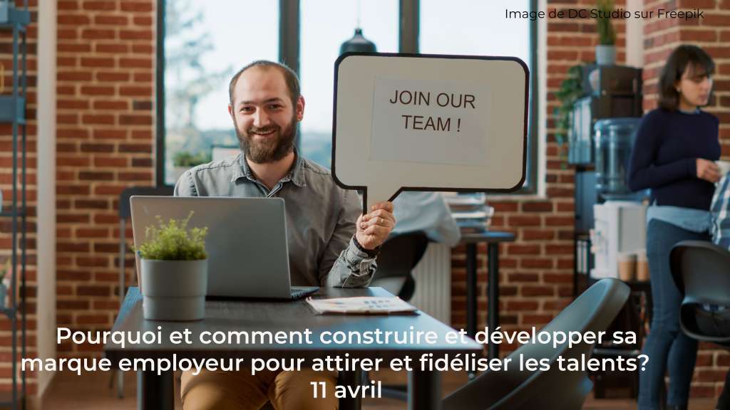 Pourquoi et comment construire et développer sa marque employeur pour attirer et fidéliser les talents ?